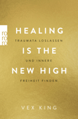 Healing Is the New High - Traumata loslassen und innere Freiheit finden - Vex King