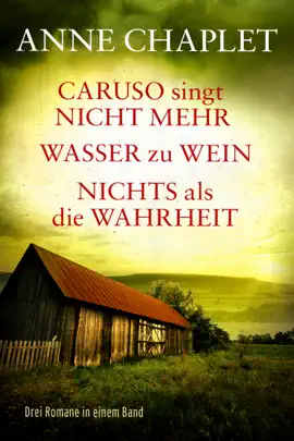 Read: Caruso singt nicht mehr / Wasser zu Wein / Nichts als die Wahrheit - Drei Romane Book in einem Band