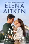 Never Let Me Go by Elena Aitken Book Summary, Reviews and Downlod