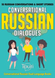 Conversational Russian Dialogues: 50 Russian Conversations and Short Stories - Touri Language Learning
