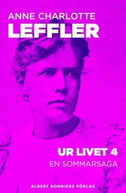 Ur livet 4. En sommarsaga - Anne Charlotte Leffler