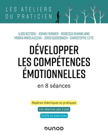 Développer les compétences émotionnelles - Ilios Kotsou, Joran Farnier, Rébecca Shankland, Moïra Mikolajczak & Christophe Leys