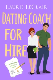 Dating Coach For Hire (A Love Under Contract Novel, Book 2) by Laurie LeClair