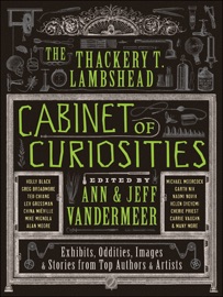 The Thackery T. Lambshead Cabinet of Curiosities - Ann VanderMeer & Jeff VanderMeer