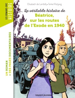 La véritable histoire de Béatrice sur les routes de l'Exode en 1940 by Élisabeth de Lambilly & Terkel Risbjerg