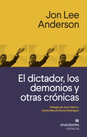 El dictador, los demonios y otras crónicas - Juan Villoro & Jon Lee Anderson