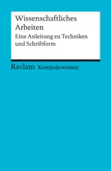 Wissenschaftliches Arbeiten. Eine Anleitung zu Techniken und Schriftform