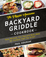 The Flippin' Awesome Backyard Griddle Cookbook - Paul Sidoriak Cover Art