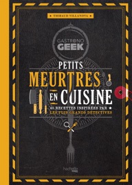 Gastronogeek - Petits meurtres en cuisine - Thibaud Villanova & Nicolas Lobbestaël