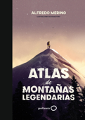 Atlas de montañas legendarias - Alfredo Merino & Ignasi Font