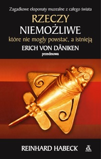 Rzeczy niemożliwe, które nie mogły powstać, a istnieją by Barbara Tarnas, Reinhard Habeck & Joanna Dżdża
