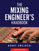 The Mixing Engineer's Handbook 5th Edition - Bobby Owsinski