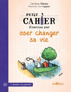 Petit cahier d'exercices pour oser changer sa vie by Christine Marsan & Jean Augagneur