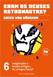 Imaginação e lendas antigas... Ou antigos fatos? - Erich von Däniken & Editora Melhoramentos