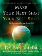 Make Your Next Shot Your Best Shot - Bob Rotella &amp; Roger Schiffman Cover Art