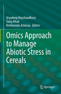 Omics Approach to Manage Abiotic Stress in Cereals by Aryadeep Roychoudhury, Tariq Aftab & Krishnendu Acharya