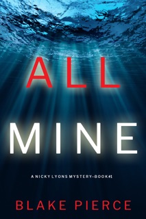 All Mine (A Nicky Lyons FBI Suspense Thriller—Book 1) by Blake Pierce