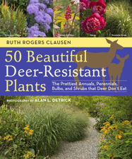 50 Beautiful Deer-Resistant Plants - Ruth Rogers Clausen &amp; Alan L. Detrick Cover Art