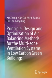 Principle, Design and Optimization of Air Balancing Methods for the Multi-zone Ventilation Systems in Low Carbon Green Buildings by Xin Zhang, Can Cui, Wen-Jian Cai, Hui Cai & Gang Jing