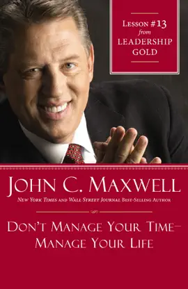 Don't Manage Your Time-Manage Your Life