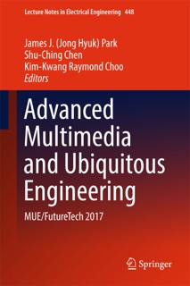 Advanced Multimedia and Ubiquitous Engineering by James J. (Jong Hyuk) Park, Shu-Ching Chen & Kim-Kwang Raymond Choo