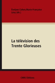 La télévision des Trente Glorieuses - Evelyne Cohen & Marie-Françoise Lévy