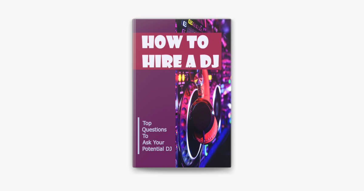 ‎How To Hire A DJ Top Questions To Ask Your Potential DJ on Apple Books