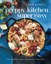 Preppy Kitchen Super Easy - John Kanell Cover Art