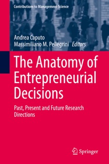 The Anatomy of Entrepreneurial Decisions by Andrea Caputo & Massimiliano M. Pellegrini
