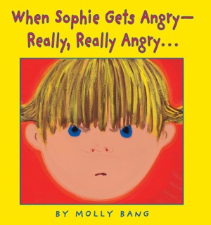 When Sophie Gets Angry - Really, Really Angry… by Molly Bang