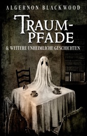 Traumpfade - Algernon Blackwood, Michael Schmidt & Achim Hildebrand