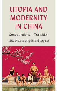 Utopia and Modernity in China by David Margolies & Qing Cao
