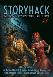 StoryHack Action & Adventure, Issue Five - Dominika Lien, JD Cowan, Paul R. McNamee, Jon Mollison, Deborah L. Davitt, H. A. Titus, Michael Haynes, Stanley W. Wagenaar & William Eckman