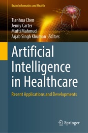 Artificial Intelligence in Healthcare - Tianhua Chen, Jenny Carter, Mufti Mahmud & Arjab Singh Khuman