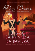 O caso da princesa da Baviera - Rhys Bowen