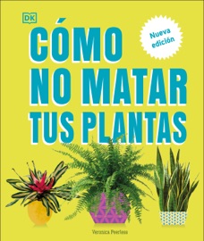 Cómo no matar tus plantas (How Not to Kill Your Houseplant) - Veronica Peerless