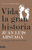 Vida, la gran historia - Juan Luis Arsuaga