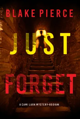 Just Forget (A Cami Lark FBI Suspense Thriller—Book 4) by Blake Pierce book