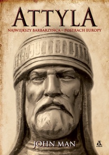 Attyla. Największy barbarzyńca - postrach Europy by John Man