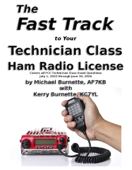 The Fast Track to Your Technician Class Ham Radio License: For Exams July 1, 2022 - June 30, 2026 - Michael Burnette, AF7KB & Kerry Burnette