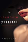 Lo scandalo perfetto (Un thriller psicologico di Jessie Hunt—Libro ventitré) - Blake Pierce