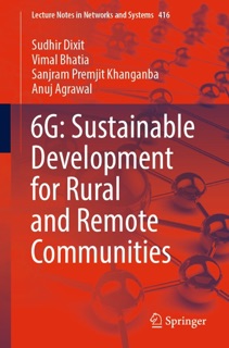 6G: Sustainable Development for Rural and Remote Communities by Sudhir Dixit, Vimal Bhatia, Sanjram Premjit Khanganba & Anuj Agrawal