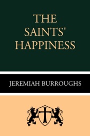 The Saints' Happiness - Jeremiah Burroughs