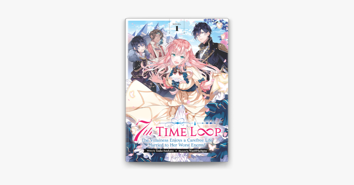 ‎7th Time Loop The Villainess Enjoys a Carefree Life Married to Her Worst Enemy! (Light Novel
