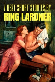 7 best short stories by Ring Lardner - Ring Lardner & August Nemo