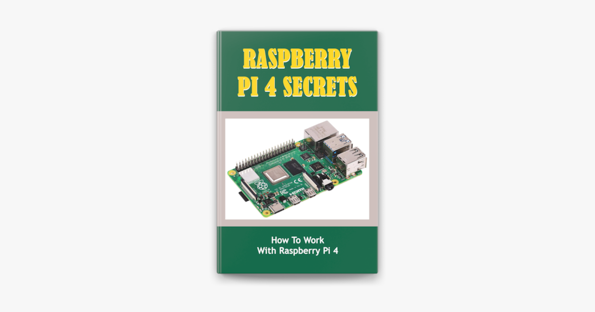‎Raspberry Pi 4 Secrets How To Work With Raspberry Pi 4 on Apple Books