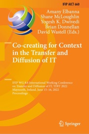 Co-creating for Context in the Transfer and Diffusion of IT - Amany Elbanna, Shane McLoughlin, Yogesh K. Dwivedi, Brian Donnellan & David Wastell