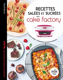 Recettes salées et sucrées avec cake factory by Juliette Lalbaltry & Delphine Amar-Constantini
