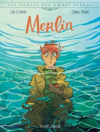 Les Contes des coeurs perdus - Merlin - Loïc Clément & Carole Maurel
