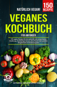 Natürlich Vegan! – Veganes Kochbuch für Anfänger - Katharina Janssen & Sophia Fröhlich